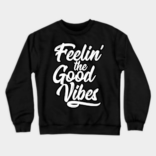 Feelin' the Good Vibes - White Crewneck Sweatshirt